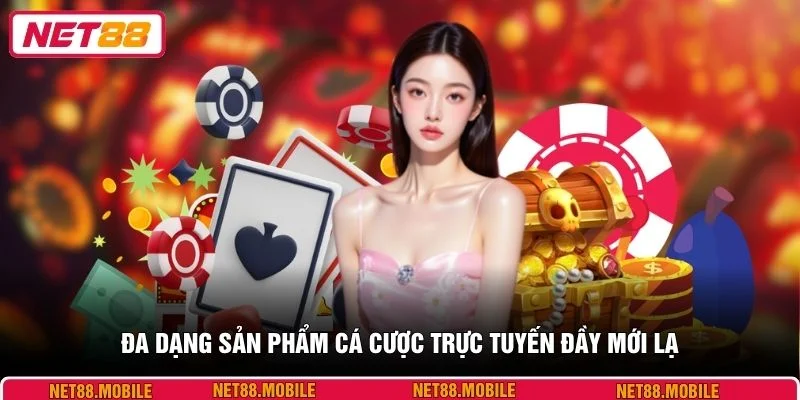 Đa dạng sản phẩm cá cược trực tuyến đầy mới lạ